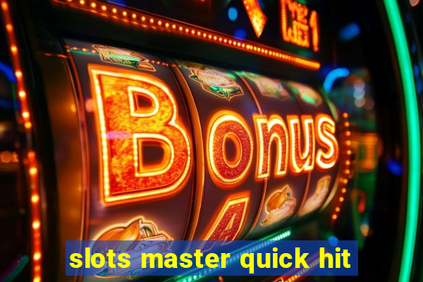 slots master quick hit