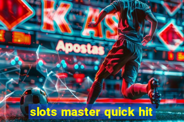 slots master quick hit