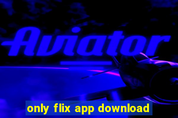 only flix app download