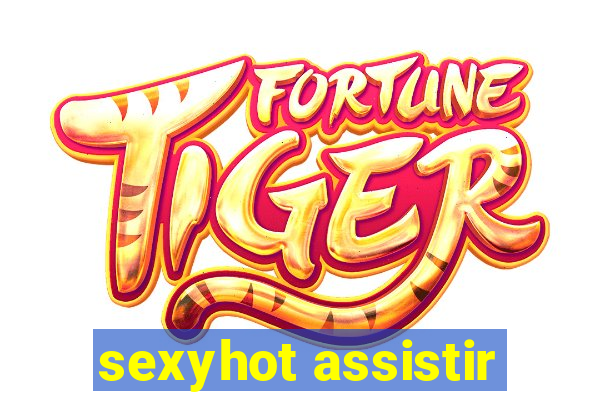 sexyhot assistir