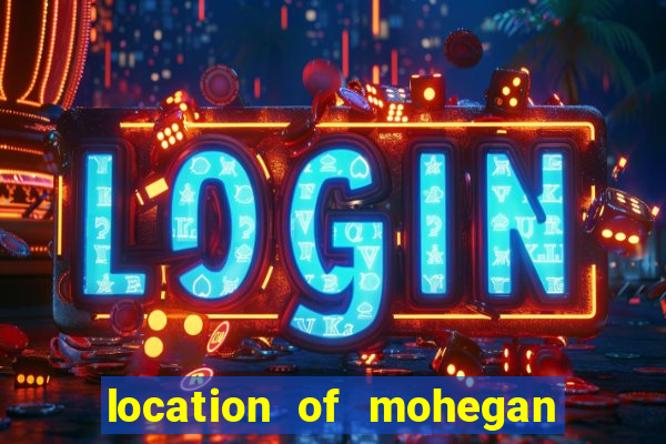 location of mohegan sun casino