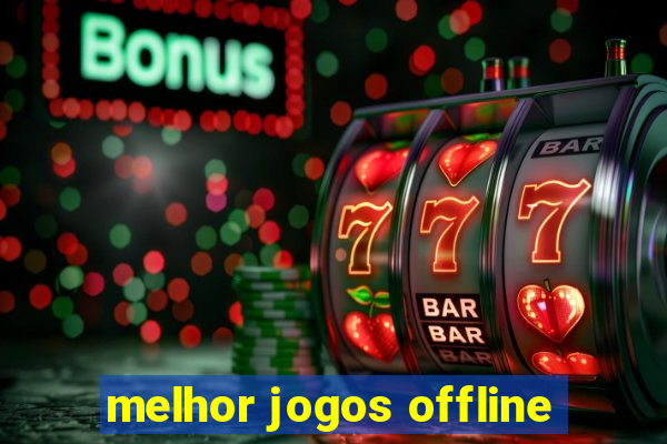 melhor jogos offline