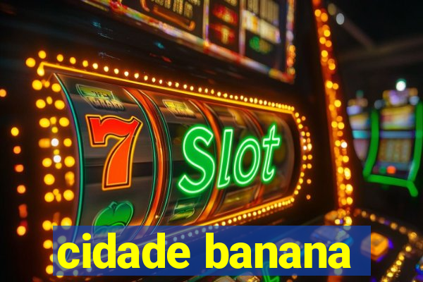 cidade banana