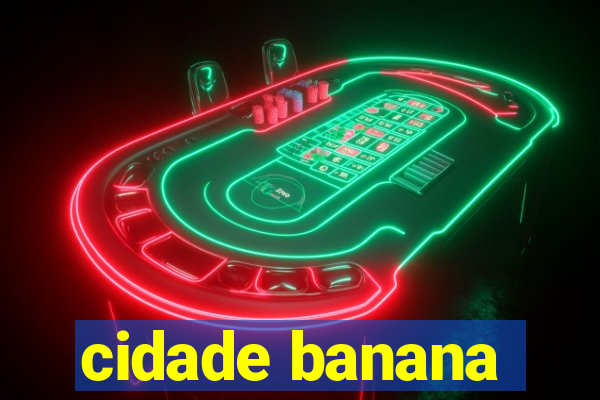 cidade banana