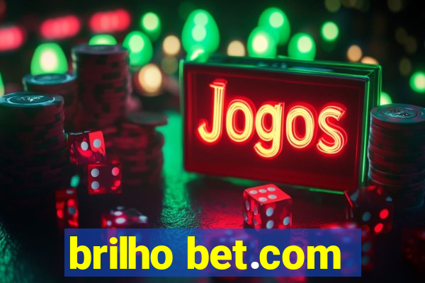 brilho bet.com