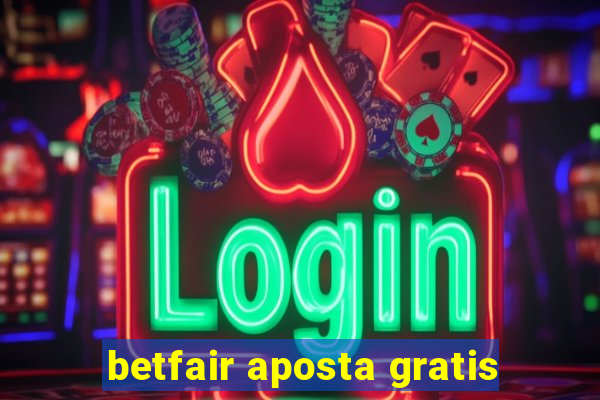 betfair aposta gratis