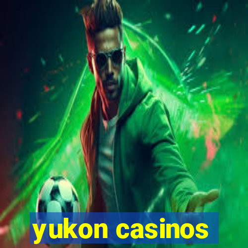 yukon casinos