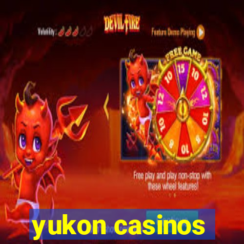 yukon casinos