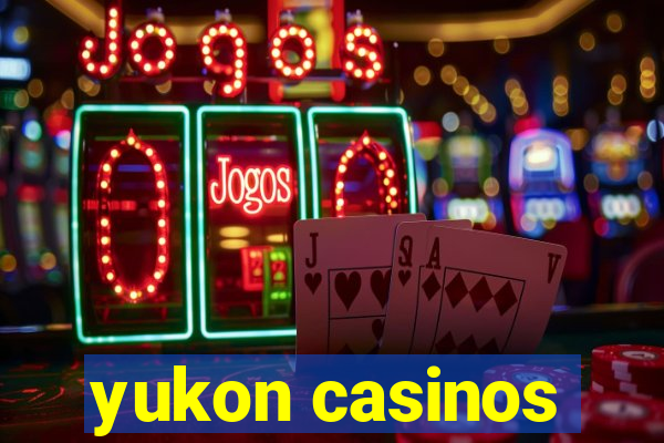 yukon casinos