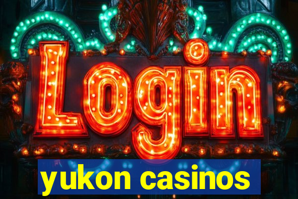 yukon casinos