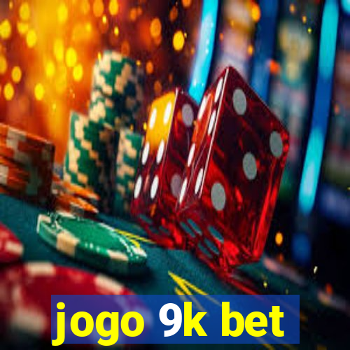 jogo 9k bet