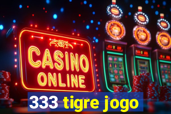 333 tigre jogo