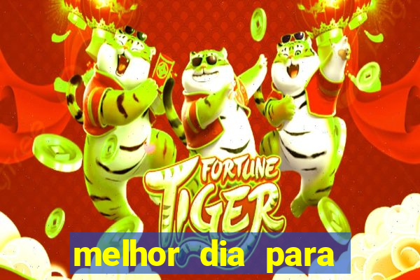 melhor dia para jogar fortune tiger