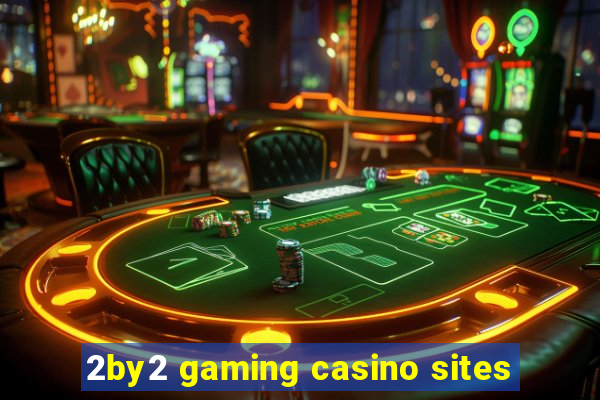 2by2 gaming casino sites