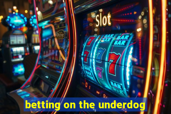 betting on the underdog