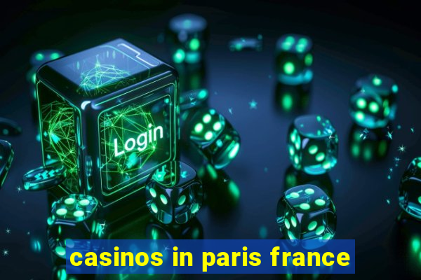 casinos in paris france