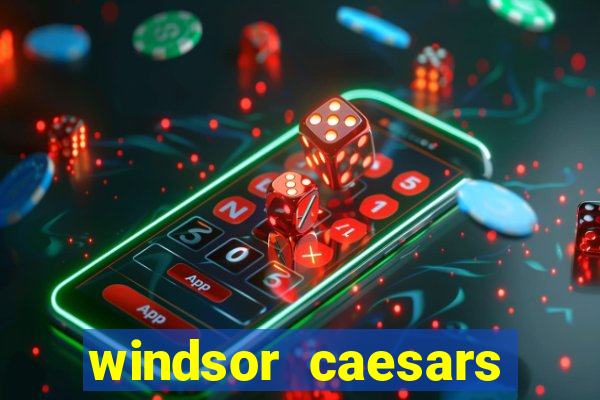 windsor caesars casino hotel