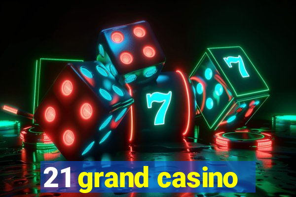 21 grand casino