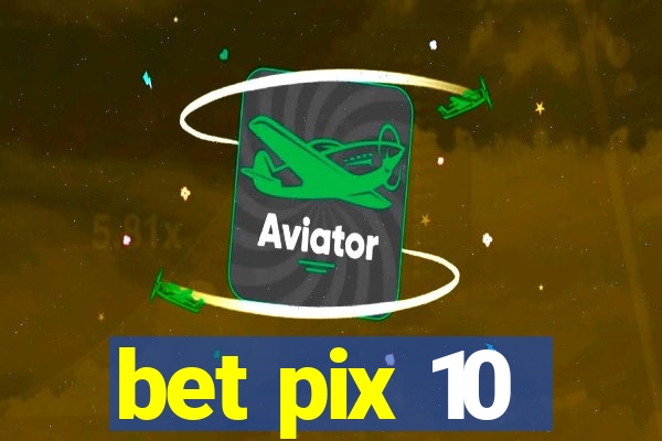 bet pix 10