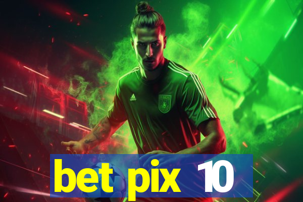 bet pix 10