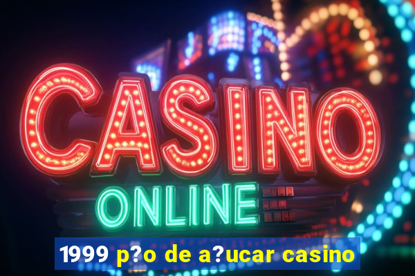 1999 p?o de a?ucar casino