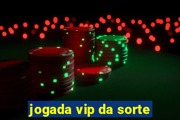 jogada vip da sorte