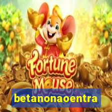 betanonaoentra