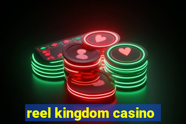 reel kingdom casino