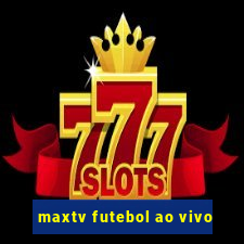 maxtv futebol ao vivo