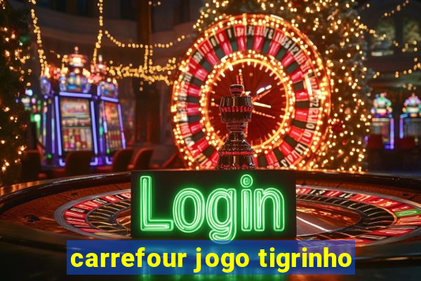 carrefour jogo tigrinho