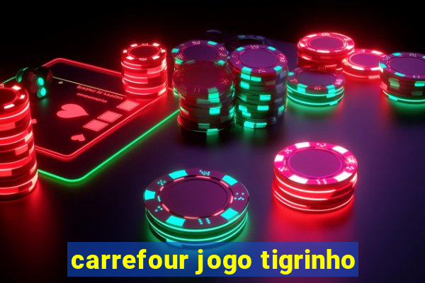 carrefour jogo tigrinho