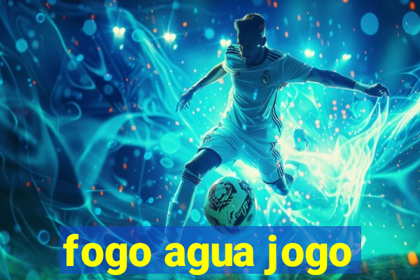 fogo agua jogo