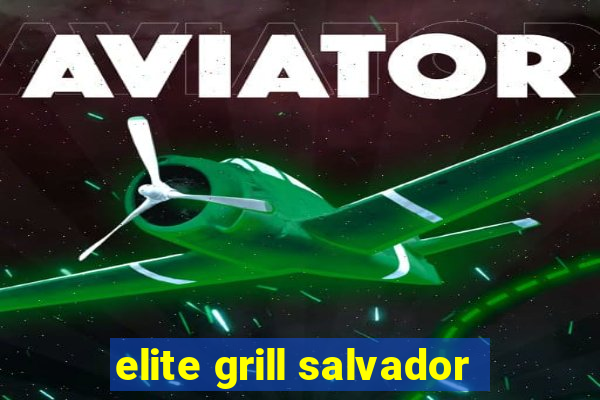 elite grill salvador