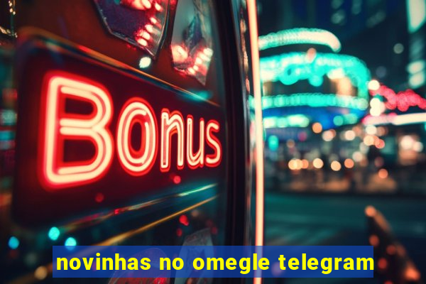 novinhas no omegle telegram