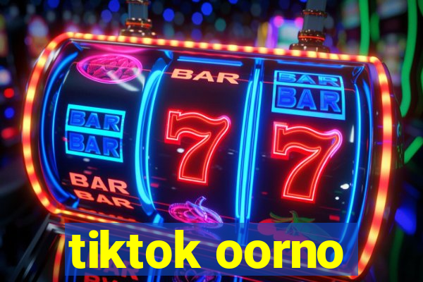 tiktok oorno