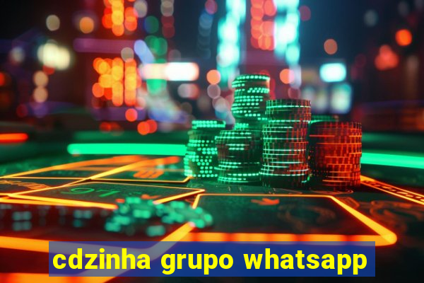 cdzinha grupo whatsapp