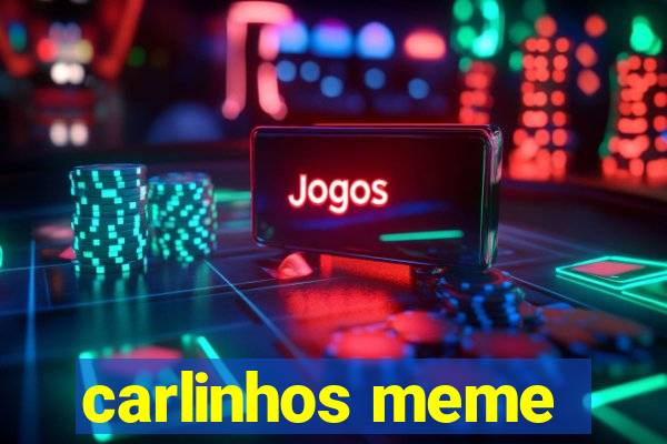 carlinhos meme