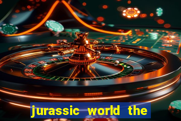 jurassic world the game dinheiro infinito