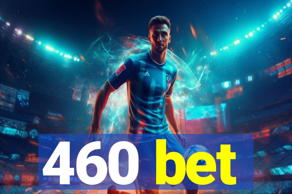 460 bet