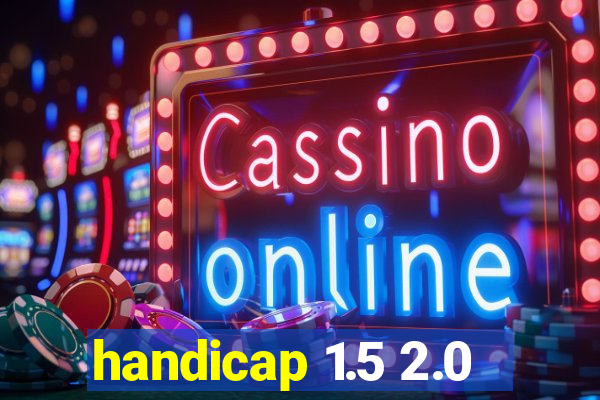 handicap 1.5 2.0