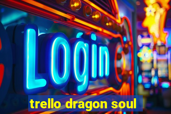 trello dragon soul