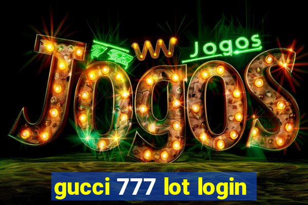 gucci 777 lot login