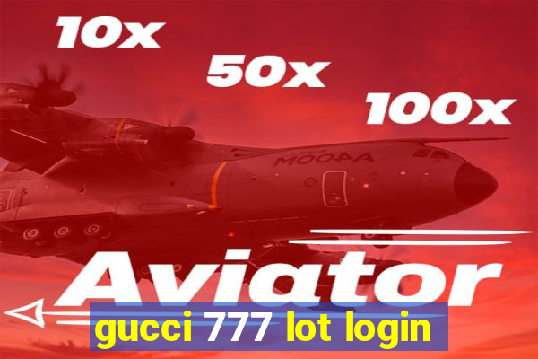 gucci 777 lot login