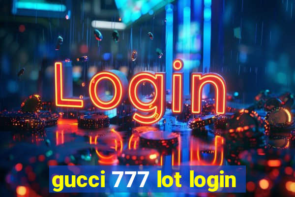 gucci 777 lot login