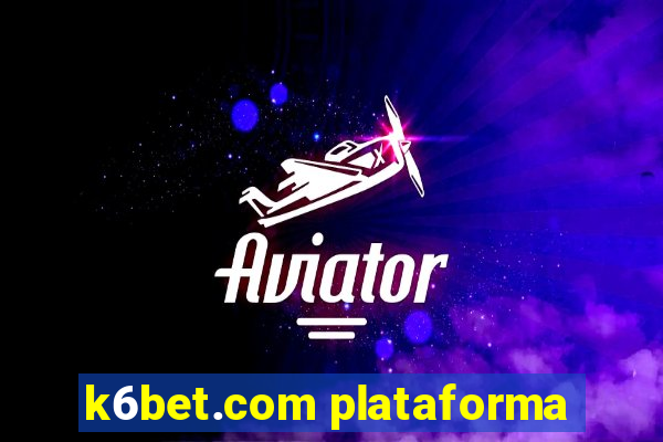 k6bet.com plataforma