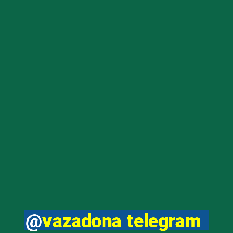 @vazadona telegram