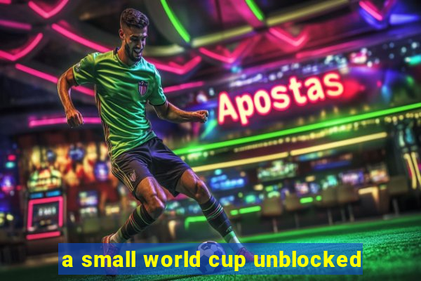 a small world cup unblocked