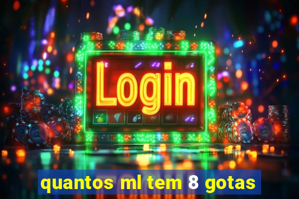quantos ml tem 8 gotas