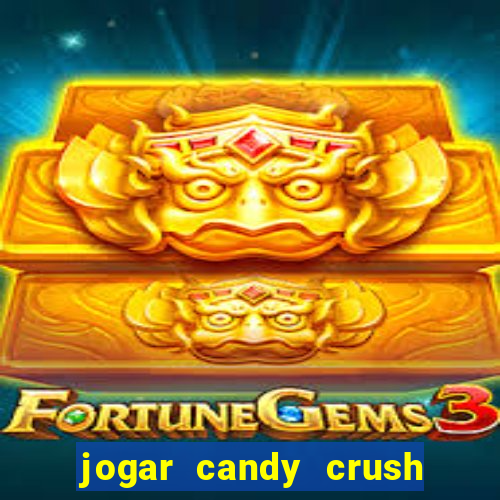 jogar candy crush saga no facebook