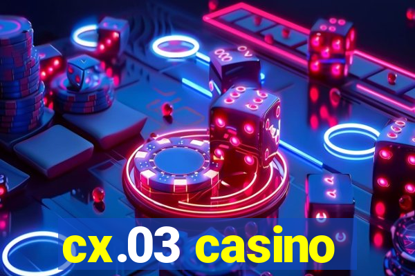 cx.03 casino